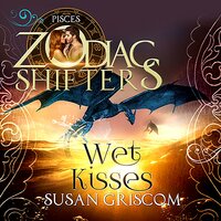 Wet Kisses - A Zodiac Shifters Paranormal Romance: Pisces - Susan Griscom