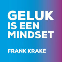 Geluk is een mindset - Frank Krake