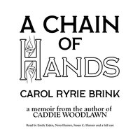 A Chain of Hands: A memoir from the author of Caddie Woodlawn - Carol Ryrie Brink