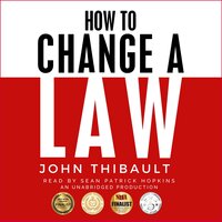 How To Change a Law: Improve Your Community, Influence Your Country, Impact the World - John Thibault