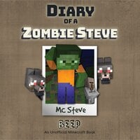 Diary Of A Zombie Steve: Book 1 - Beep: An Unofficial Minecraft Book - MC Steve