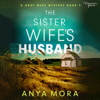 The Sister Wife's Husband: A Gray West Mystery, Book Three - Anya Mora