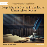 Gespräche mit Goethe in den letzten Jahren seines Lebens - Johann Peter Eckermann, Johann Wolfgang von Goethe