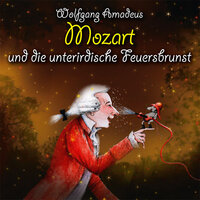 Wolfgang Amadeus Mozart und die unterirdische Feuersbrunst - Michael Vonau