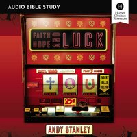 Faith, Hope, and Luck: Audio Bible Studies: Discover What You Can Expect from God