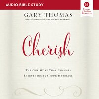 Cherish: Audio Bible Studies: The One Word That Changes Everything for Your Marriage - Gary Thomas
