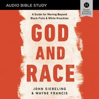 God and Race: Audio Bible Studies: A Guide for Moving Beyond Black Fists and White Knuckles - Wayne Francis, John Siebeling