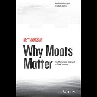 Why Moats Matter: The Morningstar Approach to Stock Investing - Heather Brilliant, Elizabeth Collins