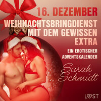 16. Dezember: Weihnachtsbringdienst mit dem gewissen Extra: Ein erotischer Adventskalender - Sarah Schmidt