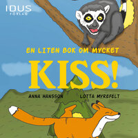 En liten bok om mycket kiss! - Anna Hansson, Lotta Myrefelt