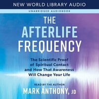 The Afterlife Frequency: The Scientific Proof of Spiritual Contact and How That Awareness Will Change Your Life - Gary E. Schwartz, Mark Anthony