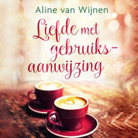 Liefde met gebruiksaanwijzing - Aline van Wijnen