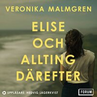 Elise och allting därefter - Veronika Malmgren