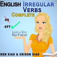English Irregular Verbs Complete: Learn in Days, Keep Forever - Ken Xiao, Urison Xiao, Ken