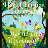 "Mas há uma diferença!" - Hans Christian Andersen