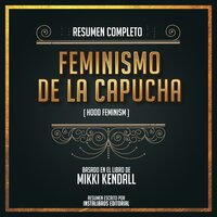 Resumen Completo: Feminismo De La Capucha (Hood Feminism) - Basado En El Libro de Mikki Kendall