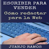 Escribir para vender. Cómo redactar para la Web - Juanjo Ramos