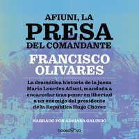 Afiuni, la presa del Comandante (Afiuni, the Commander's Prisoner): Crimenes de Estado - Francisco Olivares