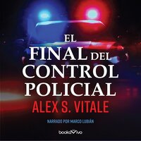 El Final Del Control Policial (The End of Policing) - Alex Vitale