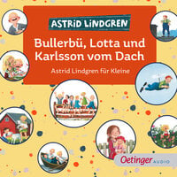 Bullerbü, Lotta und Karlsson vom Dach: Astrid Lindgren für Kleine - Astrid Lindgren
