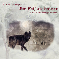 Der Wolf am Fenster: Eine Weihnachtsgeschichte - Eilli H. Radinger