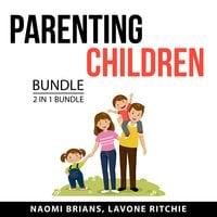 Parenting Children Bundle, 2 in 1 Bundle: How to Raise Successful Children and Powerful Parenting Tips - Lavone Ritchie, Naomi Brians