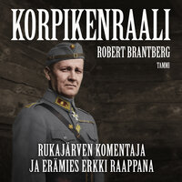 Korpikenraali: Rukajärven komentaja ja erämies Erkki Raappana