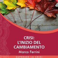 Crisi, l'Inizio del Cambiamento - Marco Ferrini