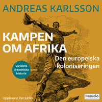 Kampen om Afrika. Den europeiska koloniseringen - Andreas Karlsson