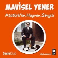 Atatürk'ün Hayvan Sevgisi - Mavisel Yener