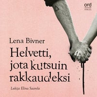 Helvetti, jota kutsuin rakkaudeksi - Lena Bivner