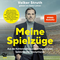 Meine Spielzüge: Aus der Kohlensiedlung zum erfolgreichsten Spielerberater Deutschlands - Volker Struth