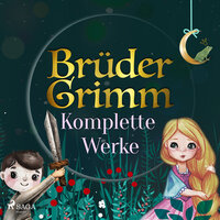 Brüder Grimms komplette Werke - Brüder Grimm