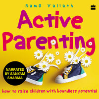 Active Parenting: How to Raise Children with Boundless Potential - RamG Vallath