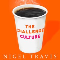 The Challenge Culture: Why the Most Successful Organizations Run on Pushback - Nigel Travis
