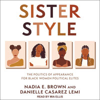 Sister Style: The Politics of Appearance for Black Women Political Elites - Nadia E. Brown, Danielle Casarez Lemi