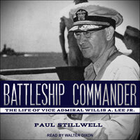 Battleship Commander: The Life of Vice Admiral Willis A. Lee Jr. - Paul Stillwell