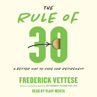 The Rule of 30: A Better Way to Save for Retirement - Frederick Vettese
