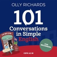 101 Conversations in Simple English: Short Natural Dialogues to Boost Your Confidence & Improve Your Spoken English - Olly Richards