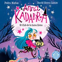 Anna Kadabra 1. El Club de la Luna Llena - Pedro Mañas, David Sierra Listón