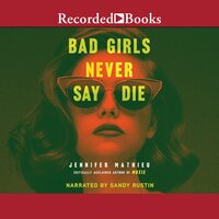 Bad Girls Never Say Die - Jennifer Mathieu
