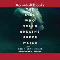 The Girl Who Could Breathe Under Water - Erin Bartels