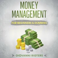 Money Management for Beginners & Dummies - Giovanni Rigters