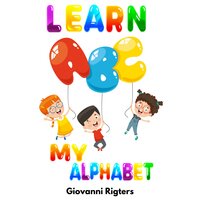 Learn ABC: My Alphabet - Giovanni Rigters