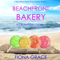 Beachfront Bakery: A Calamitous Cookie - Fiona Grace