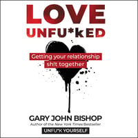 Love Unfu*ked: Getting Your Relationship Sh!t Together