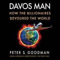 Davos Man: How the Billionaires Devoured the World - Peter S. Goodman