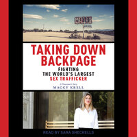 Taking Down Backpage: Fighting the World's Largest Sex Trafficker - Maggy Krell