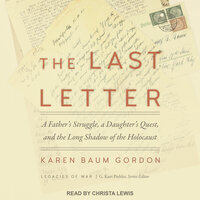 The Last Letter: A Father's Struggle, A Daughter's Quest and the Long Shadow of the Holocaust - Karen Baum Gordon