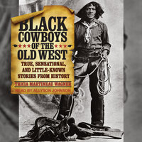 Black Cowboys of the Old West: True, Sensational, and Little-Known Stories From History - Tricia Martineau Wagner